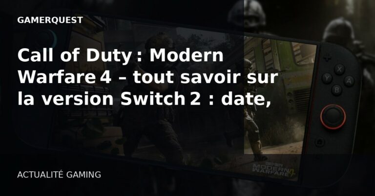 Call of Duty : Modern Warfare 4 – tout savoir sur la version Switch 2 : date, plateformes et gameplay - GamerQuest