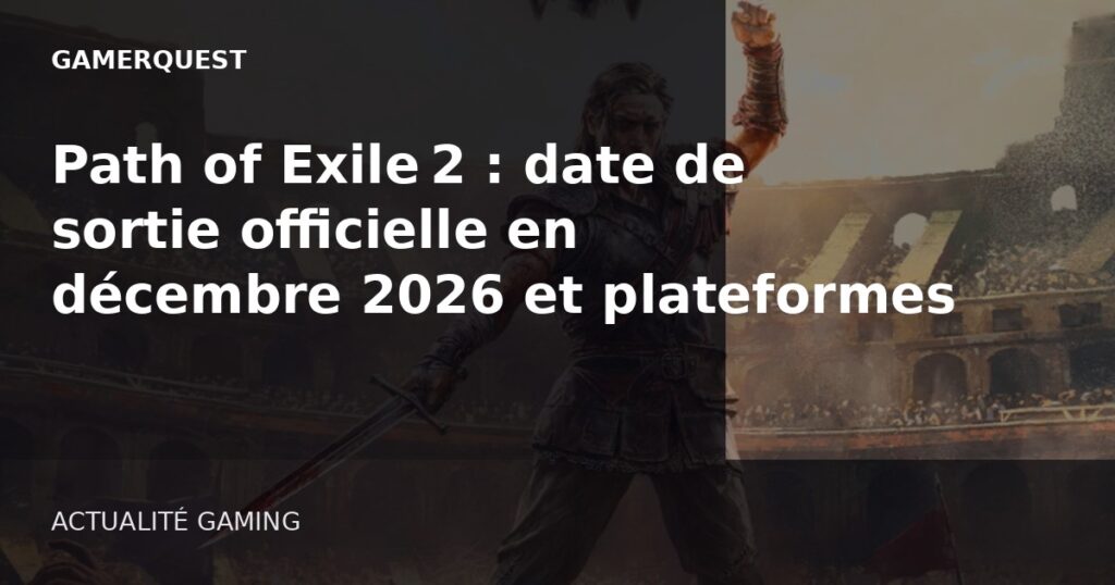 Path of Exile 2 : date de sortie officielle en décembre 2026 et plateformes confirmées - GamerQuest