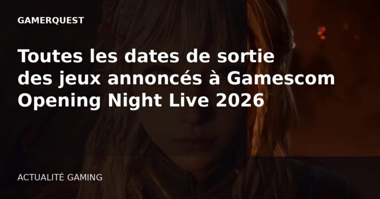 Toutes les dates de sortie des jeux annoncés à Gamescom Opening Night Live 2026 - GamerQuest