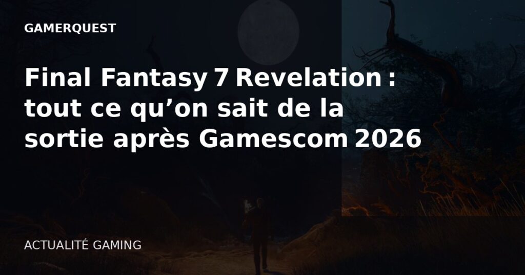 Final Fantasy 7 Revelation : tout ce qu’on sait de la sortie après Gamescom 2026 - GamerQuest
