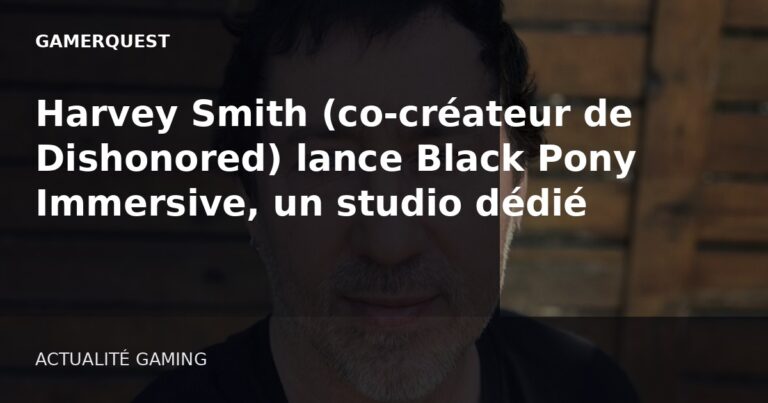 Harvey Smith (co‑créateur de Dishonored) lance Black Pony Immersive, un studio dédié aux immersive sims - GamerQuest