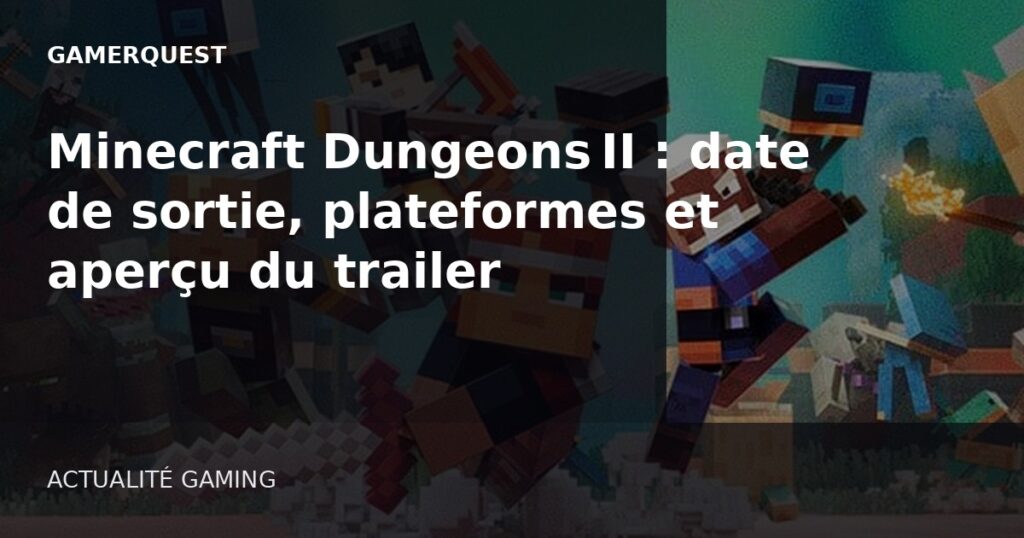 Minecraft Dungeons II : date de sortie, plateformes et aperçu du trailer - GamerQuest