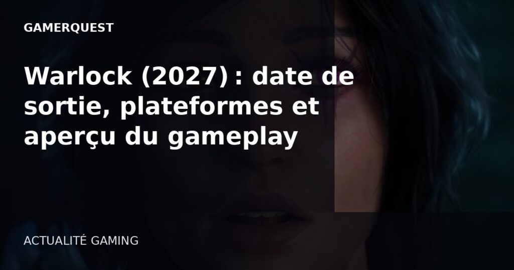Warlock (2027) : date de sortie, plateformes et aperçu du gameplay - GamerQuest